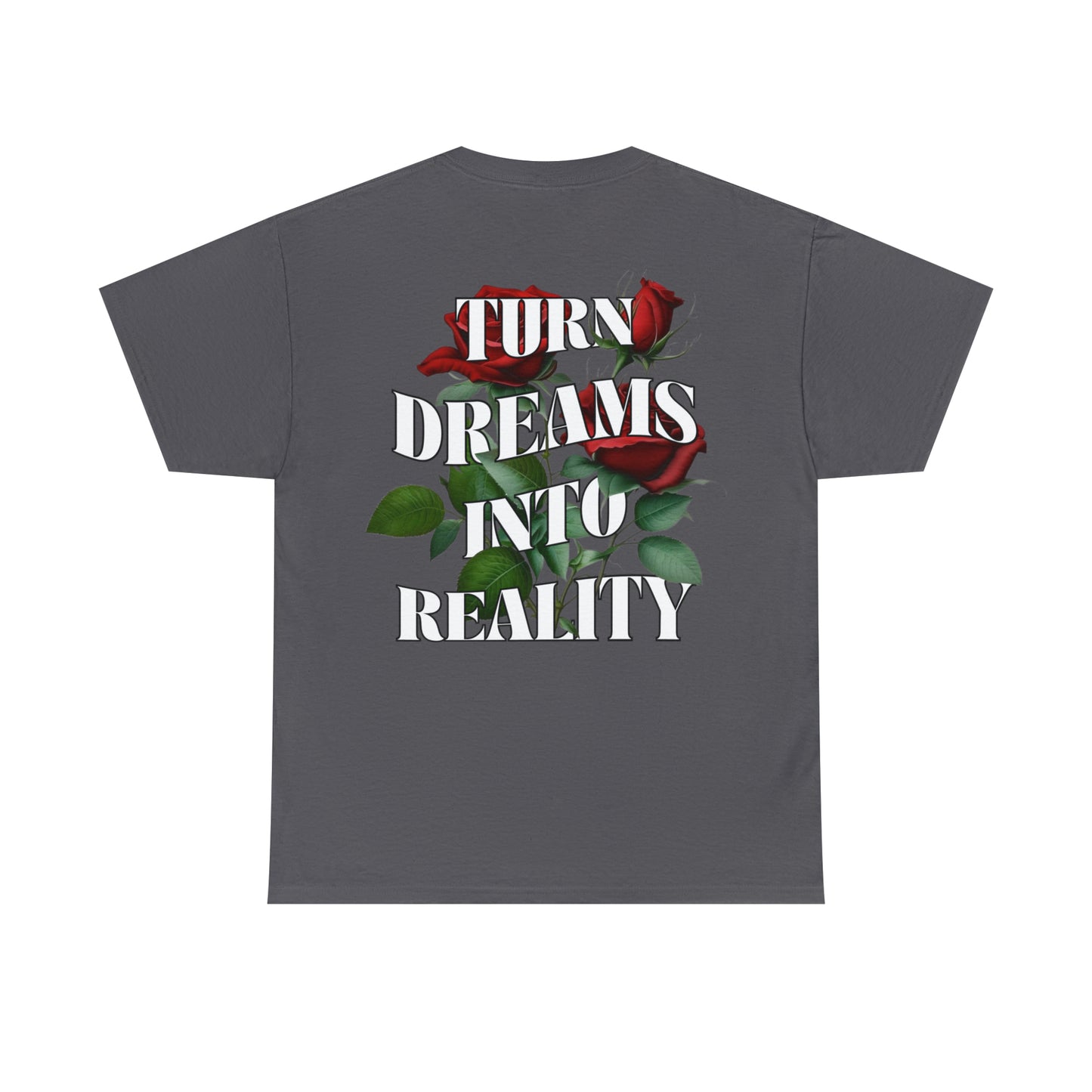 Dark Grey Graphic Tee With "Turn Dreams Into Reality" Quote with red roses in between the lettering
