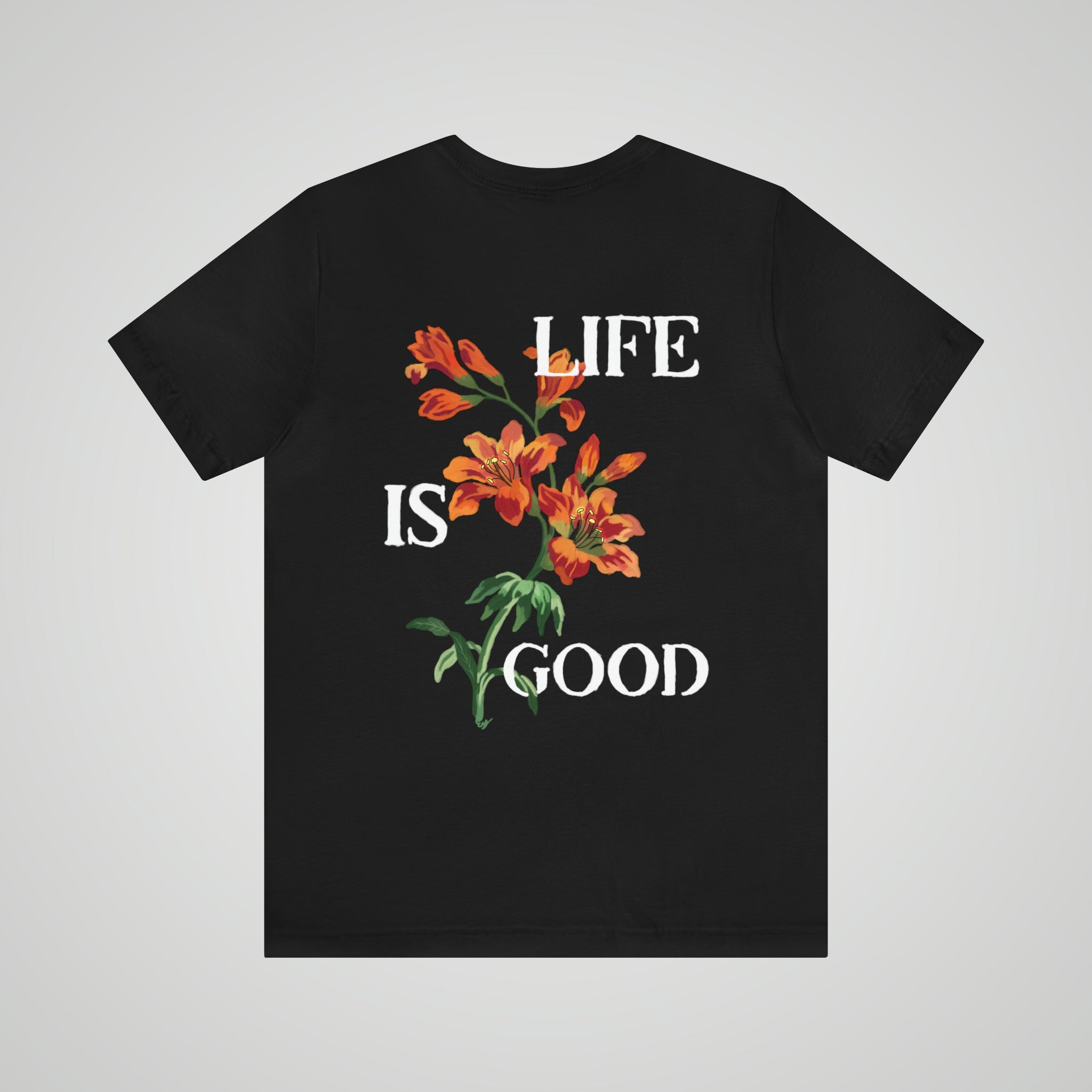 Customized life is deals good t shirts