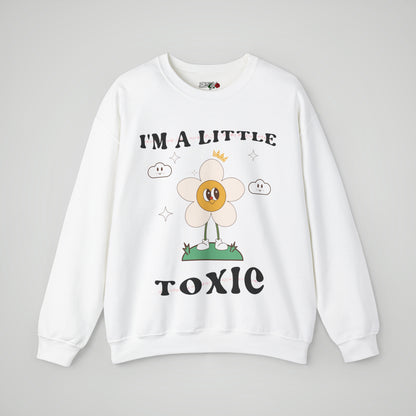 I'm a Little Toxic Sweatshirt