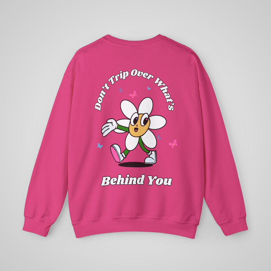 Don't Trip Over What's Behind You Sweatshirt