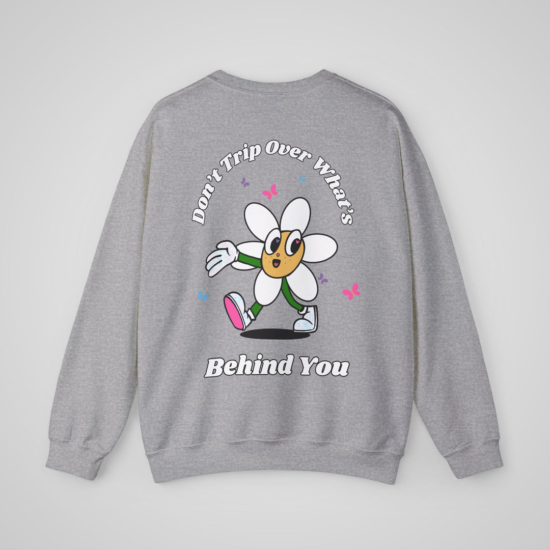 Don't Trip Over What's Behind You Sweatshirt