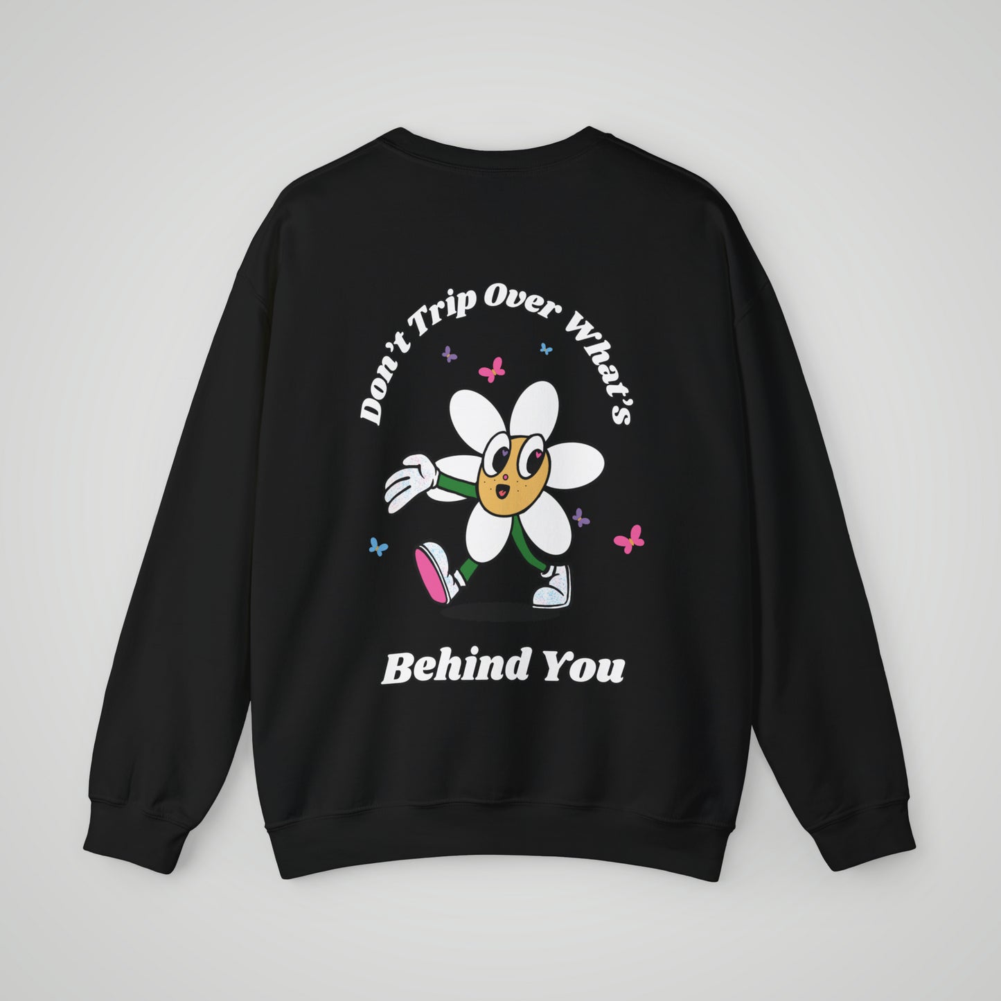 Don't Trip Over What's Behind You Sweatshirt