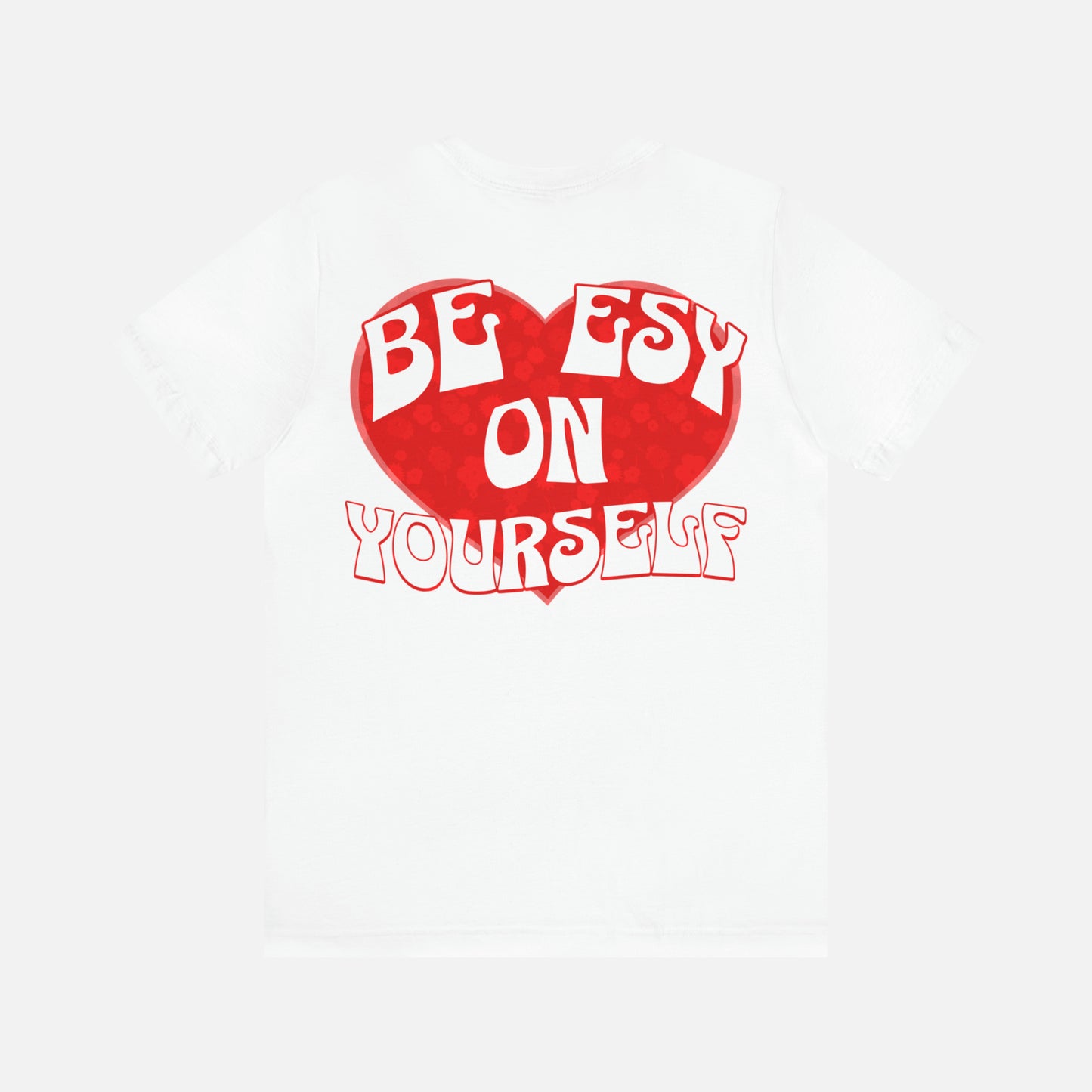 Be ESY On Yourself - Unisex T-shirt