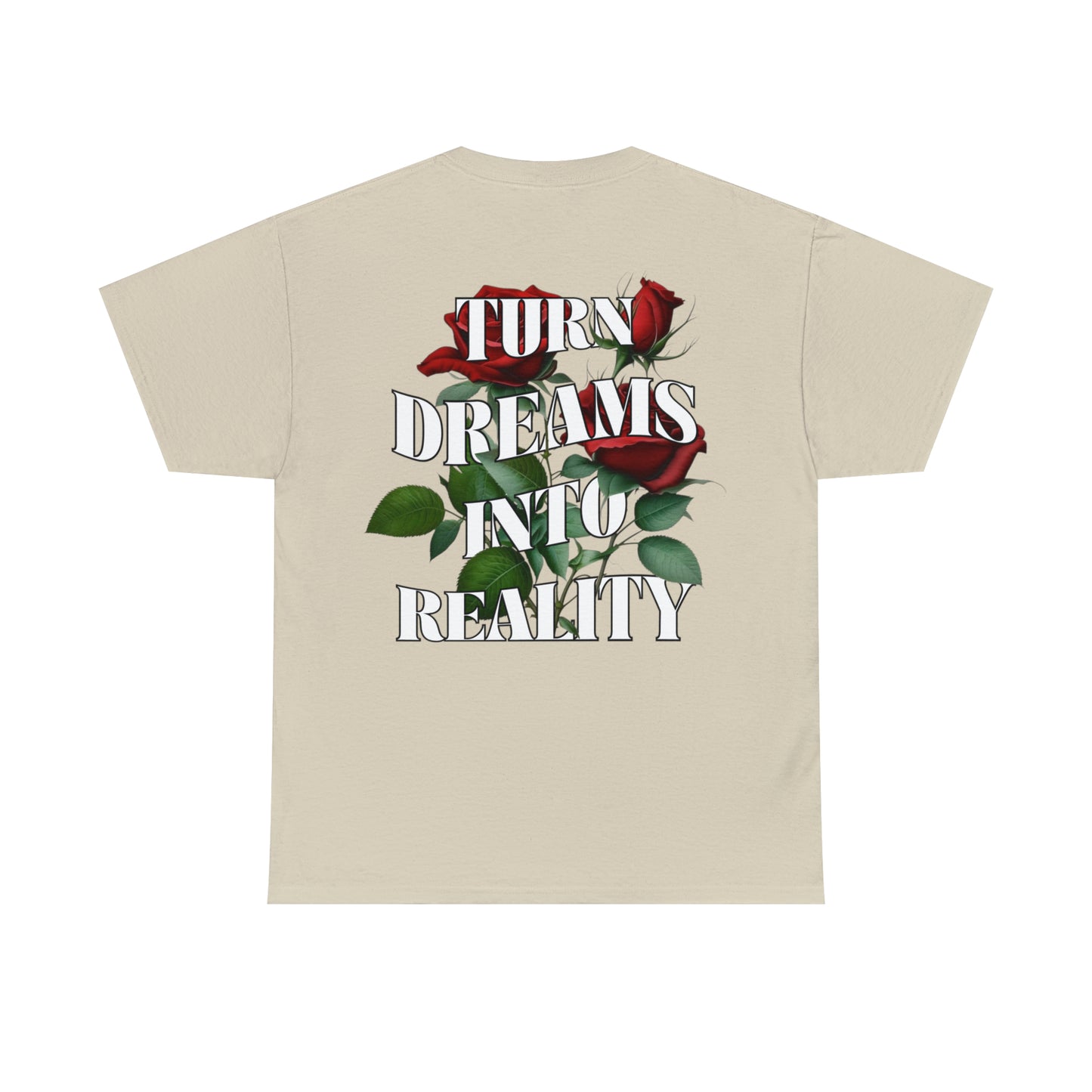 Beige graphic tee with "Turn Dreams Into Reality" Quote with red roses in between the lettering
