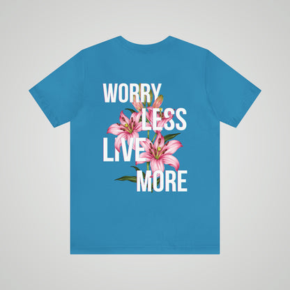 Worry Less Live More - Unisex T-shirt