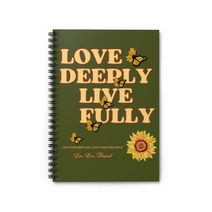 Love Deeply Live Fully - Spiral Notebook