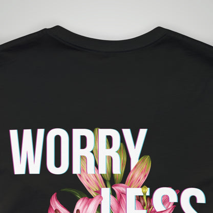Worry Less Live More - Unisex T-shirt