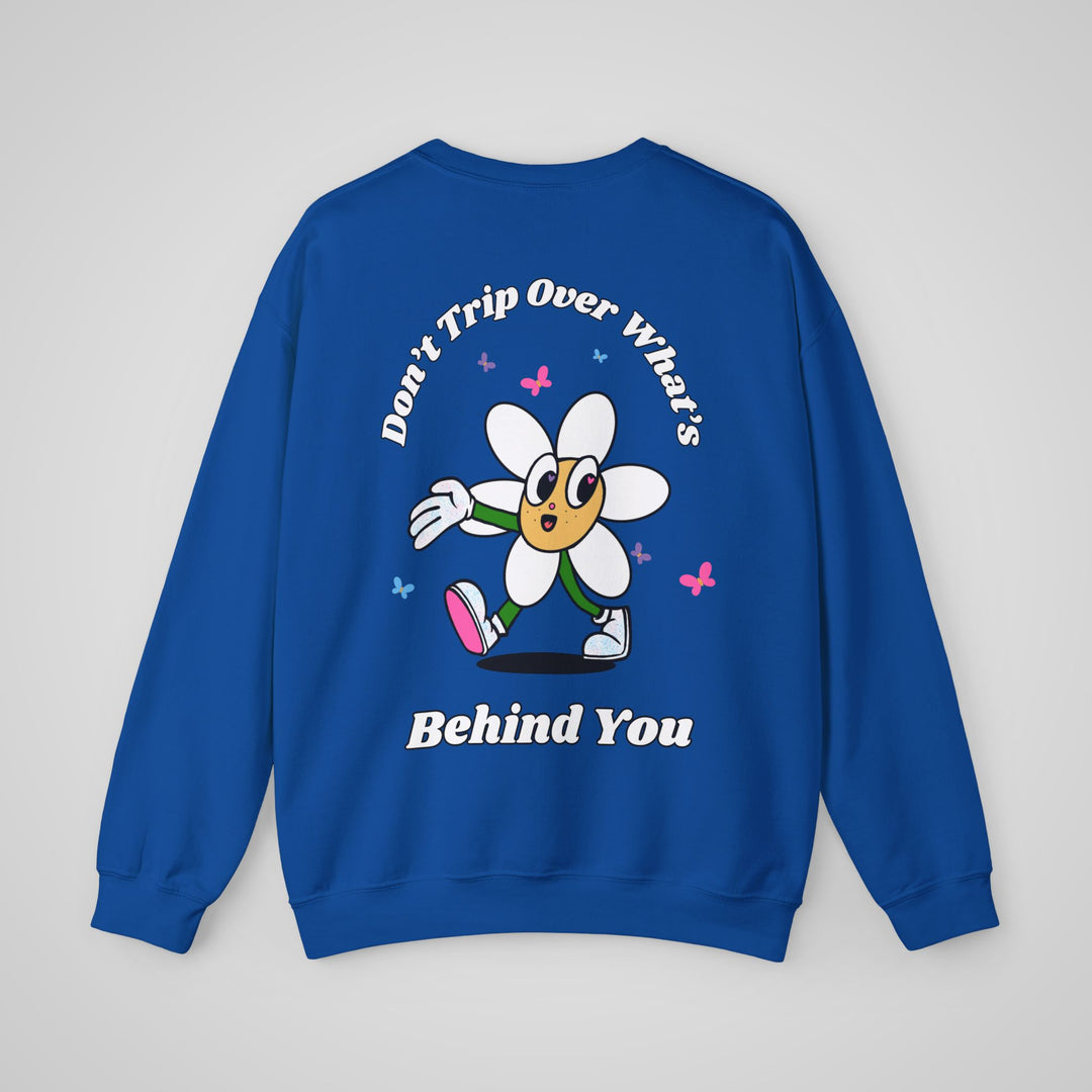 Don't Trip Over What's Behind You Sweatshirt