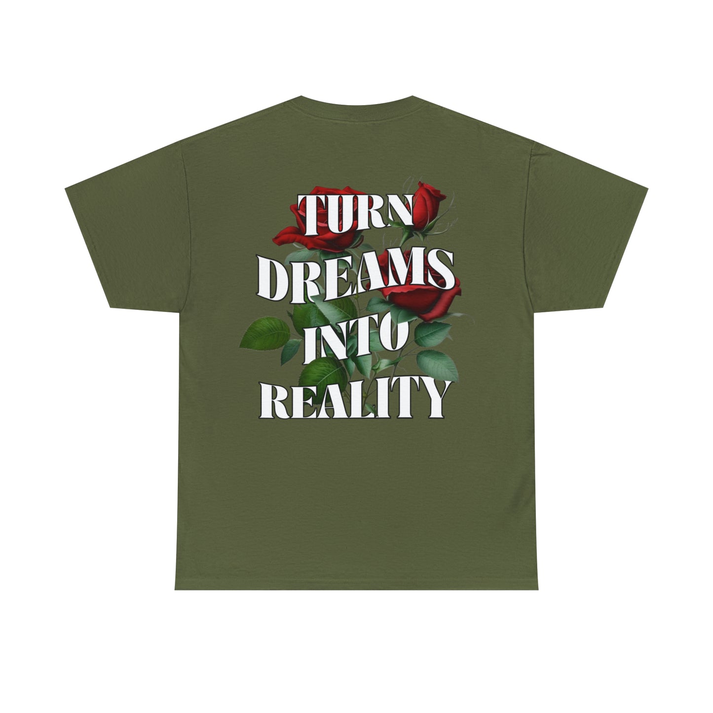 Military Green graphic tee with "Turn Dreams Into Reality" Quote with red roses in between the lettering