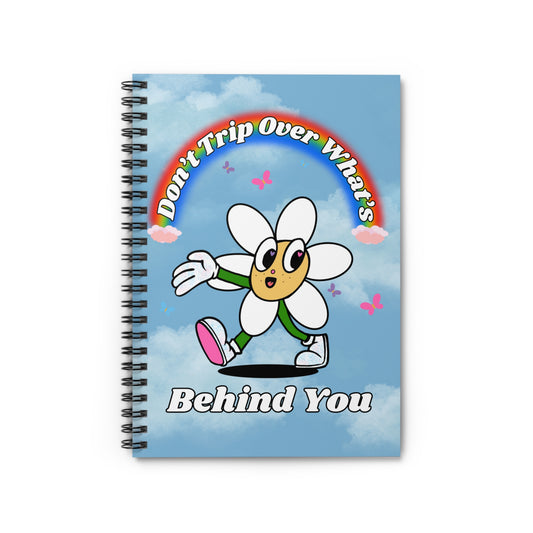 Don't Trip Over What's Behind You - Spiral Notebook