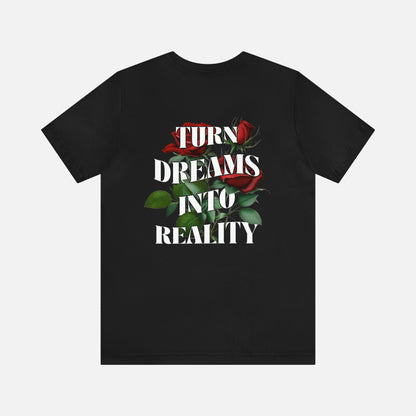 Turn Dreams Into Reality -  Unisex T-shirt