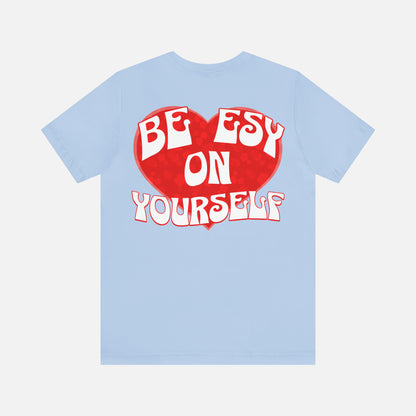 Be ESY On Yourself - Unisex T-shirt