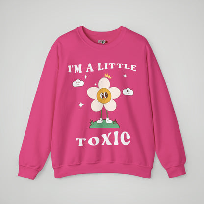 I'm a Little Toxic Sweatshirt