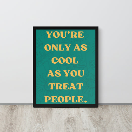 You're only as cool as you treat people Wall Art