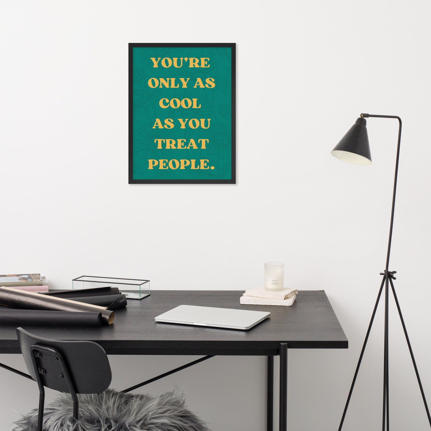 You're only as cool as you treat people Framed Poster