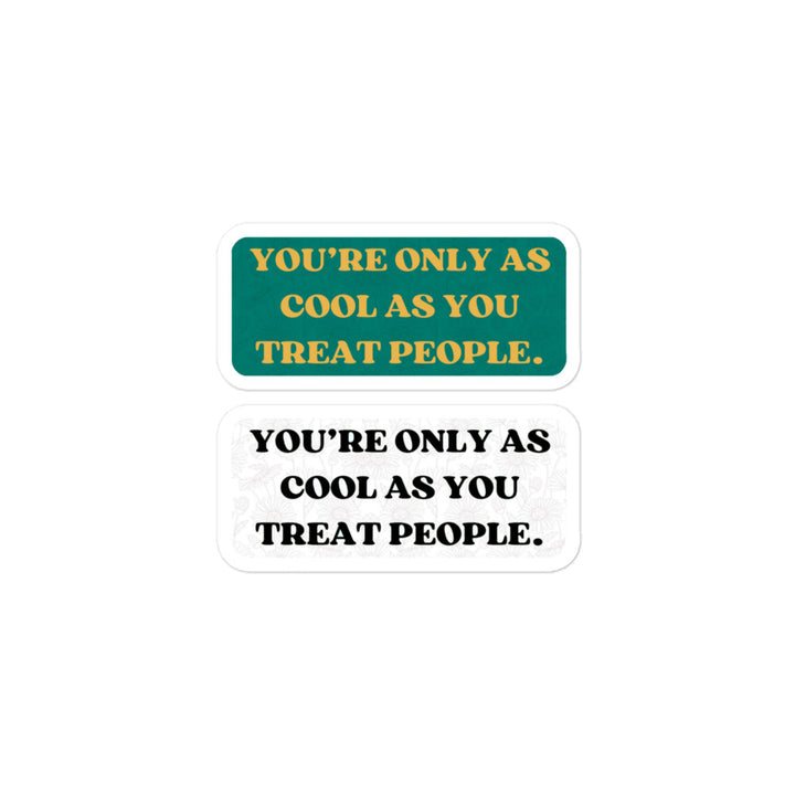 You're Only As Cool As You Treat People - Sticker