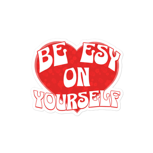 Be easy on yourself sticker