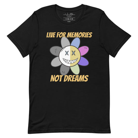 Live For Memories Not Dreams - T-Shirt