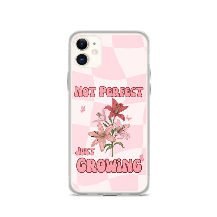 NOT PERFECT JUST GROWING - iPHONE CASE