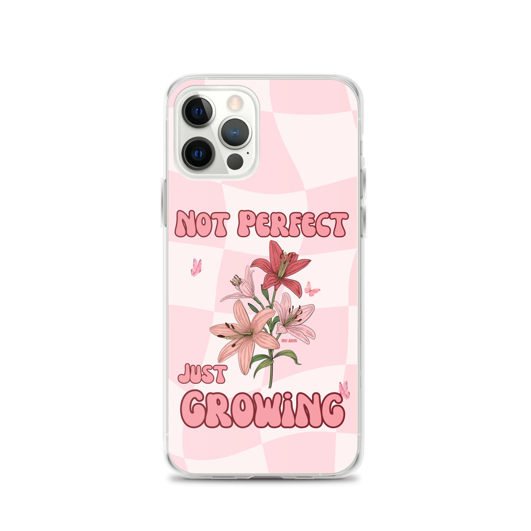 NOT PERFECT JUST GROWING - iPHONE CASE