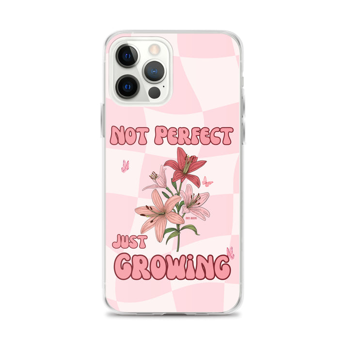 NOT PERFECT JUST GROWING - iPHONE CASE