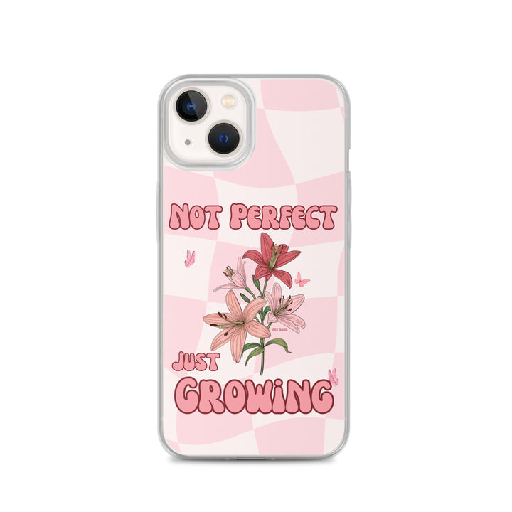 NOT PERFECT JUST GROWING - iPHONE CASE