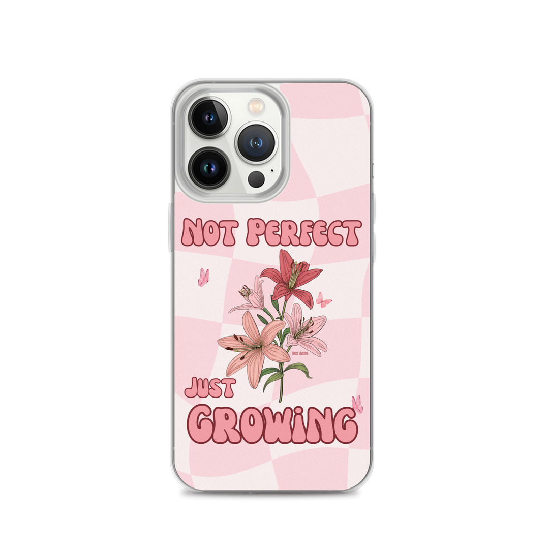 NOT PERFECT JUST GROWING - iPHONE CASE