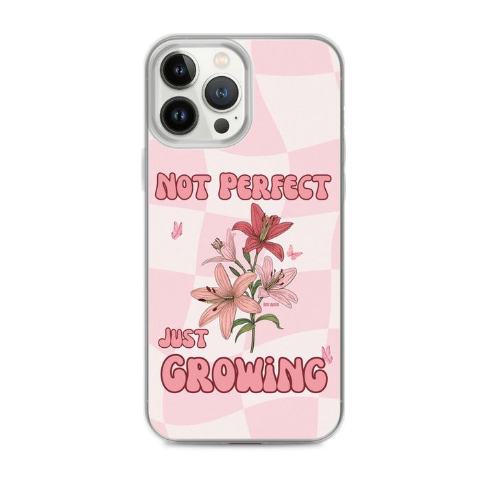 NOT PERFECT JUST GROWING - iPHONE CASE