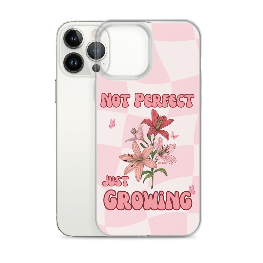 NOT PERFECT JUST GROWING - iPHONE CASE