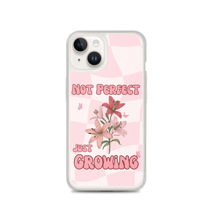 NOT PERFECT JUST GROWING - iPHONE CASE