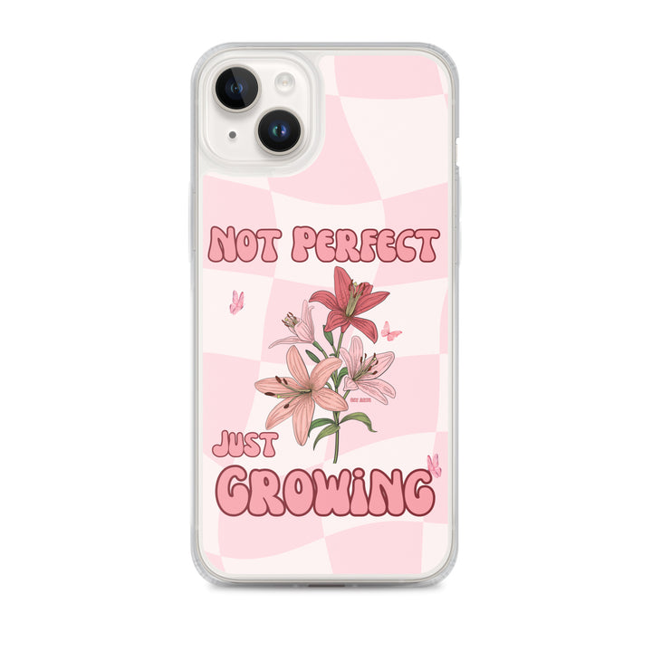 NOT PERFECT JUST GROWING - iPHONE CASE