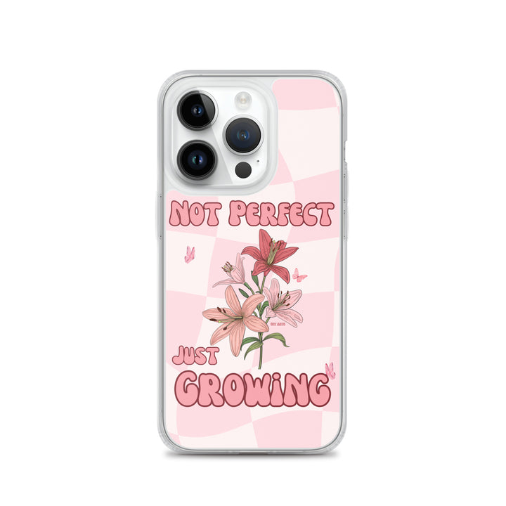 NOT PERFECT JUST GROWING - iPHONE CASE