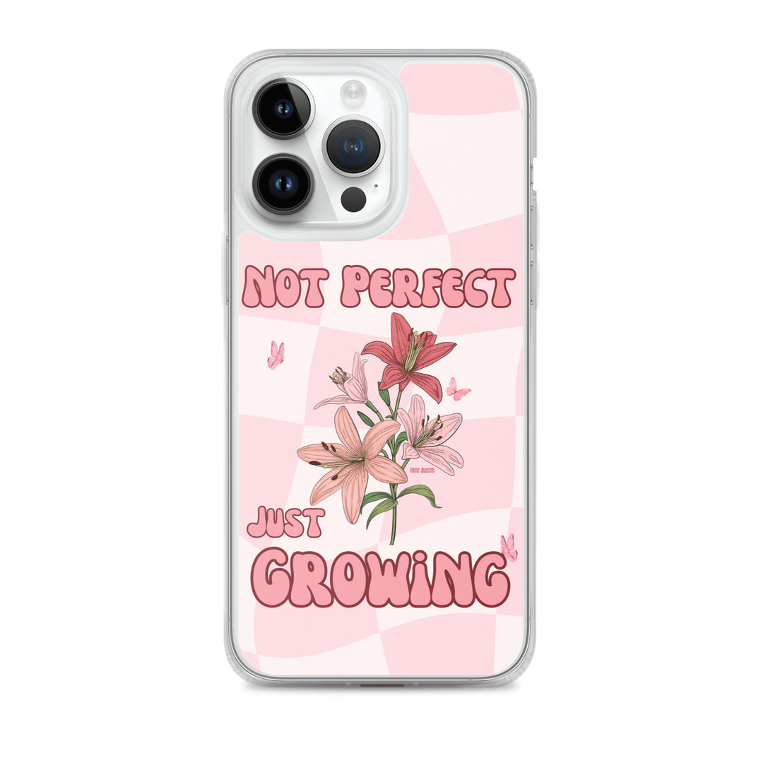 NOT PERFECT JUST GROWING - iPHONE CASE