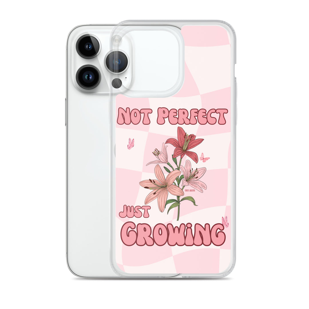 NOT PERFECT JUST GROWING - iPHONE CASE