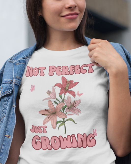 NOT PERFECT JUST GROWING - T-SHIRT